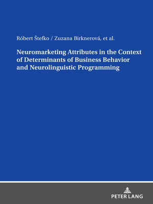 cover image of Neuromarketing Attributes in the Contex of Determinants of Business Behavior and Neurolinguistic Programming